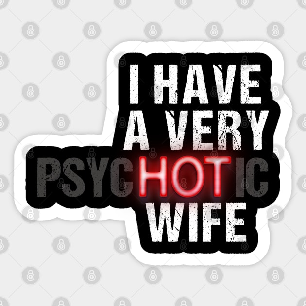 I Have A Very Psychotic Wife Sticker by potch94